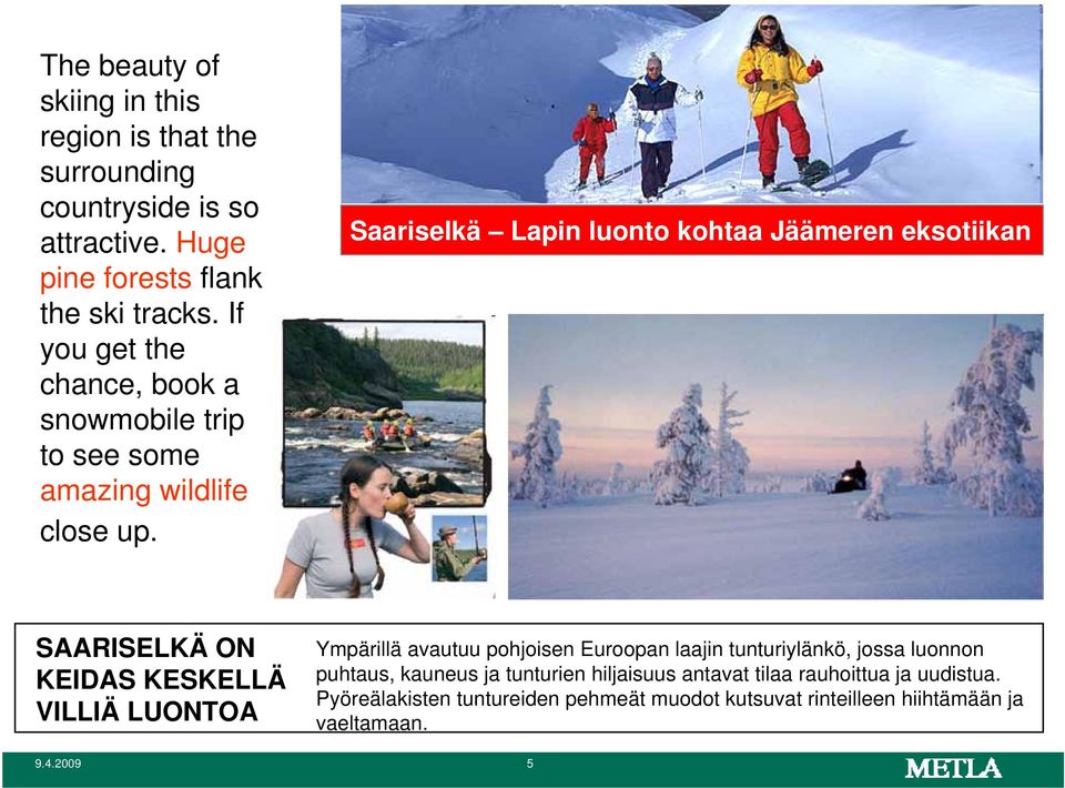 Saariselkä Lapin luonto kohtaa Jäämeren eksotiikan SAARISELKÄ ON KEIDAS KESKELLÄ VILLIÄ LUONTOA Ympärillä avautuu pohjoisen Euroopan laajin