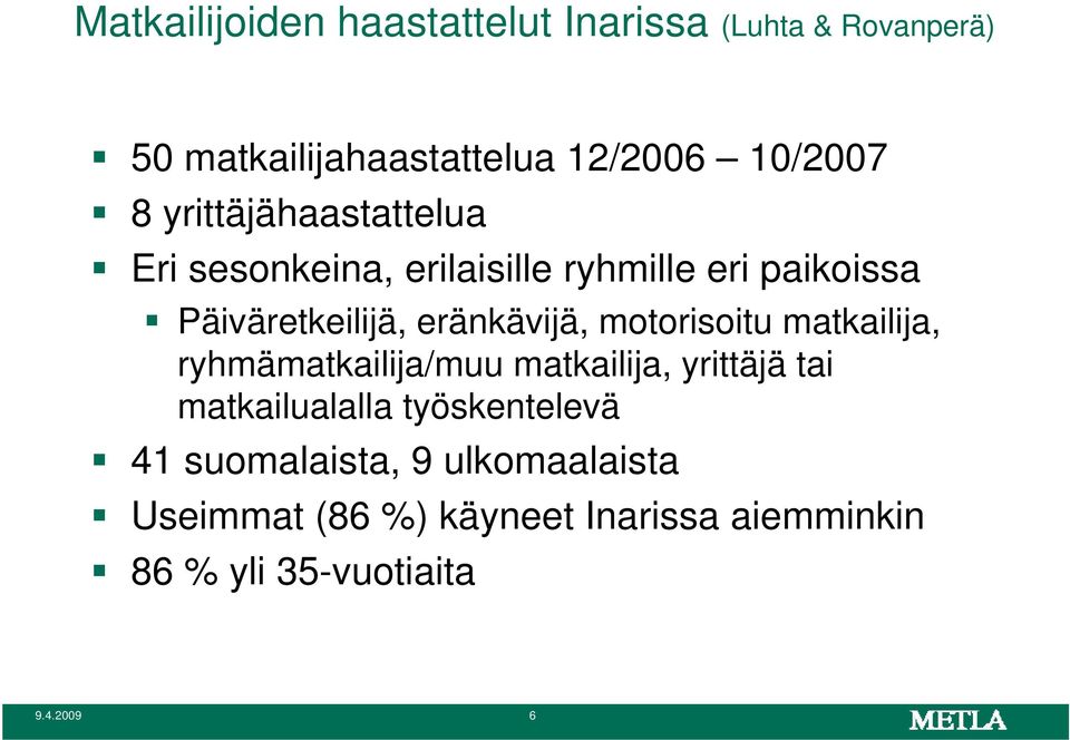 eränkävijä, motorisoitu matkailija, ryhmämatkailija/muu matkailija, yrittäjä tai matkailualalla