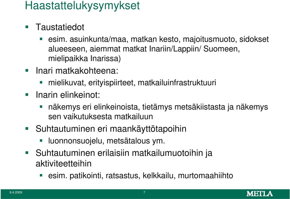 matkakohteena: mielikuvat, erityispiirteet, matkailuinfrastruktuuri Inarin elinkeinot: näkemys eri elinkeinoista, tietämys