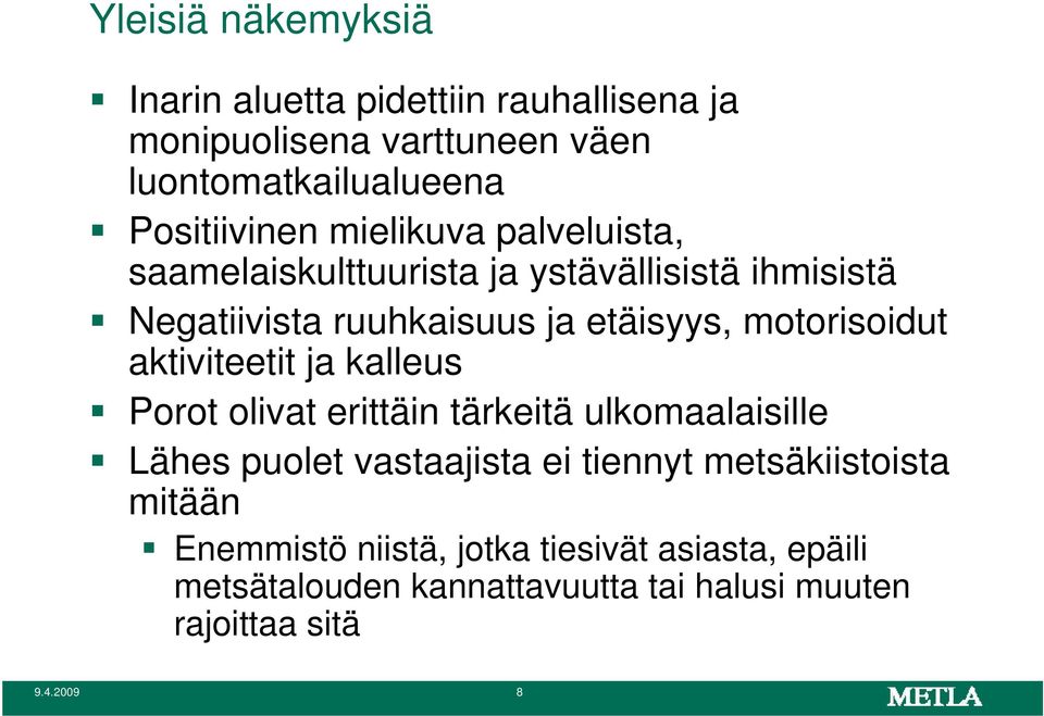 aktiviteetit ja kalleus Porot olivat erittäin tärkeitä ulkomaalaisille Lähes puolet vastaajista ei tiennyt metsäkiistoista