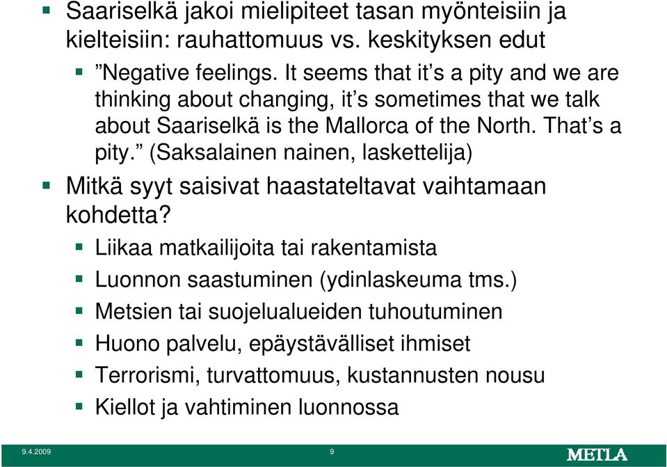 (Saksalainen nainen, laskettelija) Mitkä syyt saisivat haastateltavat vaihtamaan kohdetta?