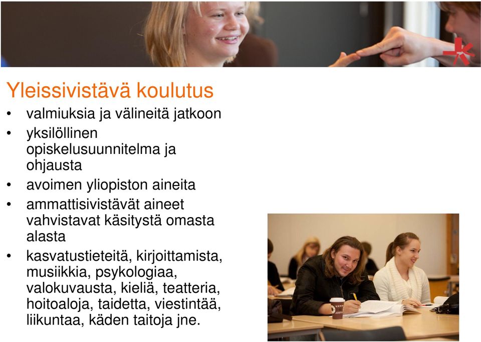 vahvistavat käsitystä omasta alasta kasvatustieteitä, kirjoittamista, musiikkia,