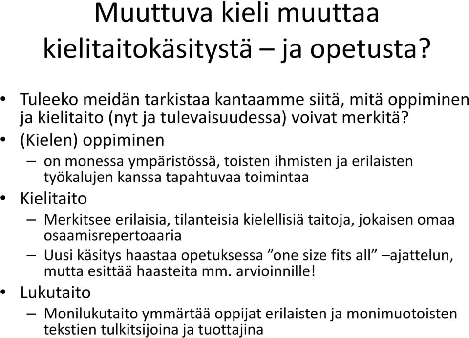 (Kielen) oppiminen on monessa ympäristössä, toisten ihmisten ja erilaisten työkalujen kanssa tapahtuvaa toimintaa Kielitaito Merkitsee erilaisia,