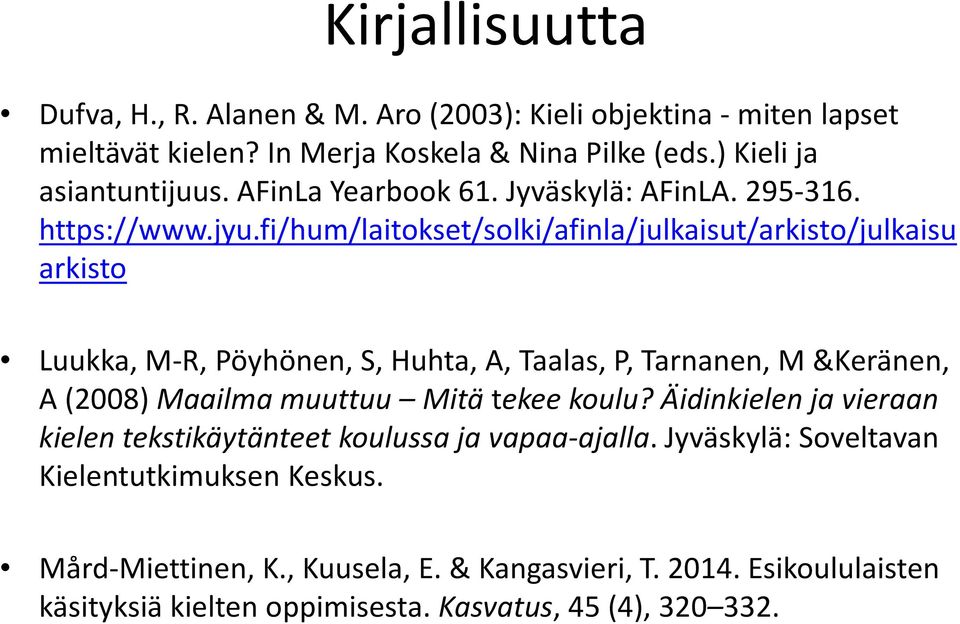 fi/hum/laitokset/solki/afinla/julkaisut/arkisto/julkaisu arkisto Luukka, M-R, Pöyhönen, S, Huhta, A, Taalas, P, Tarnanen, M &Keränen, A (2008) Maailma muuttuu