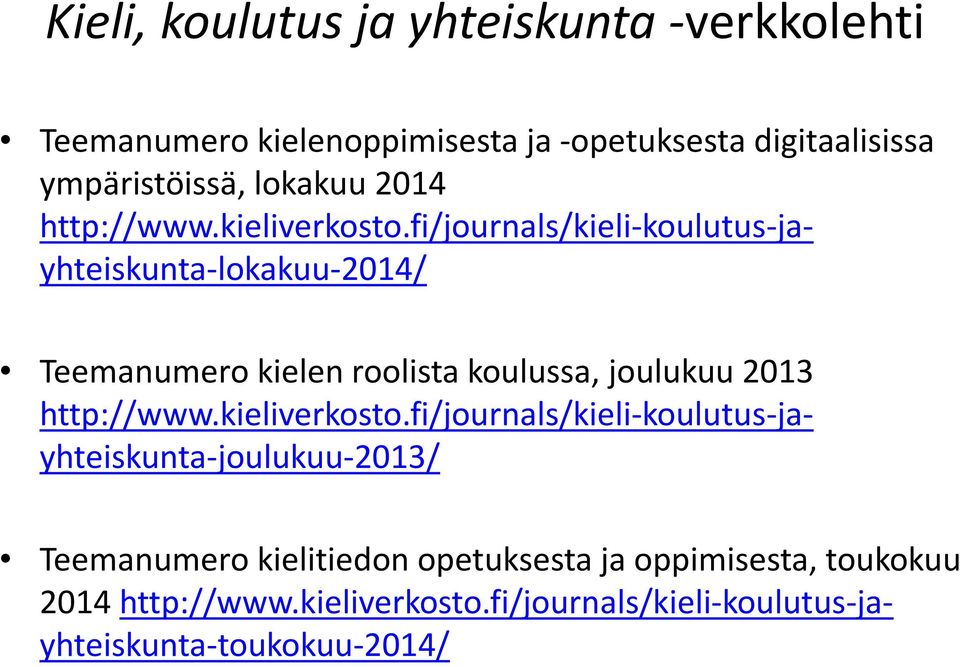 fi/journals/kieli-koulutus-jayhteiskunta-lokakuu-2014/ Teemanumero kielen roolista koulussa, joulukuu 2013 http://www.