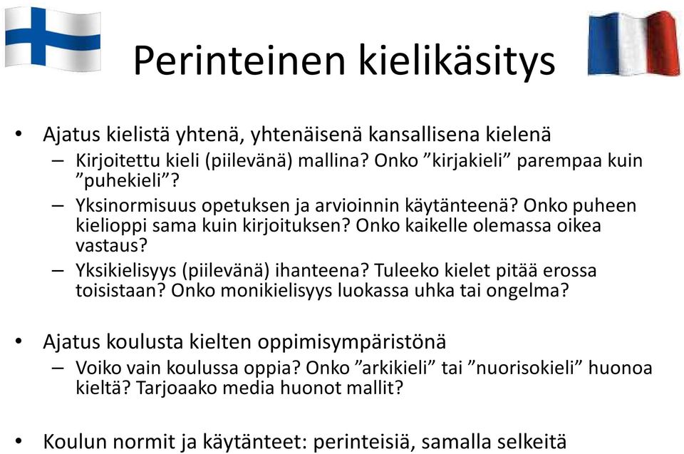 Onko kaikelle olemassa oikea vastaus? Yksikielisyys (piilevänä) ihanteena? Tuleeko kielet pitää erossa toisistaan?