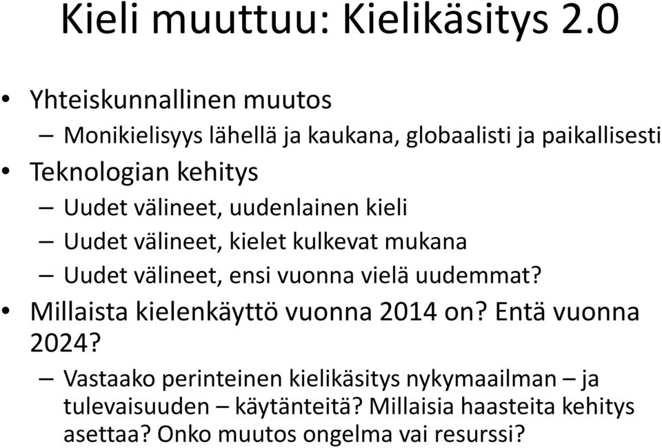 välineet, uudenlainen kieli Uudet välineet, kielet kulkevat mukana Uudet välineet, ensi vuonna vielä uudemmat?