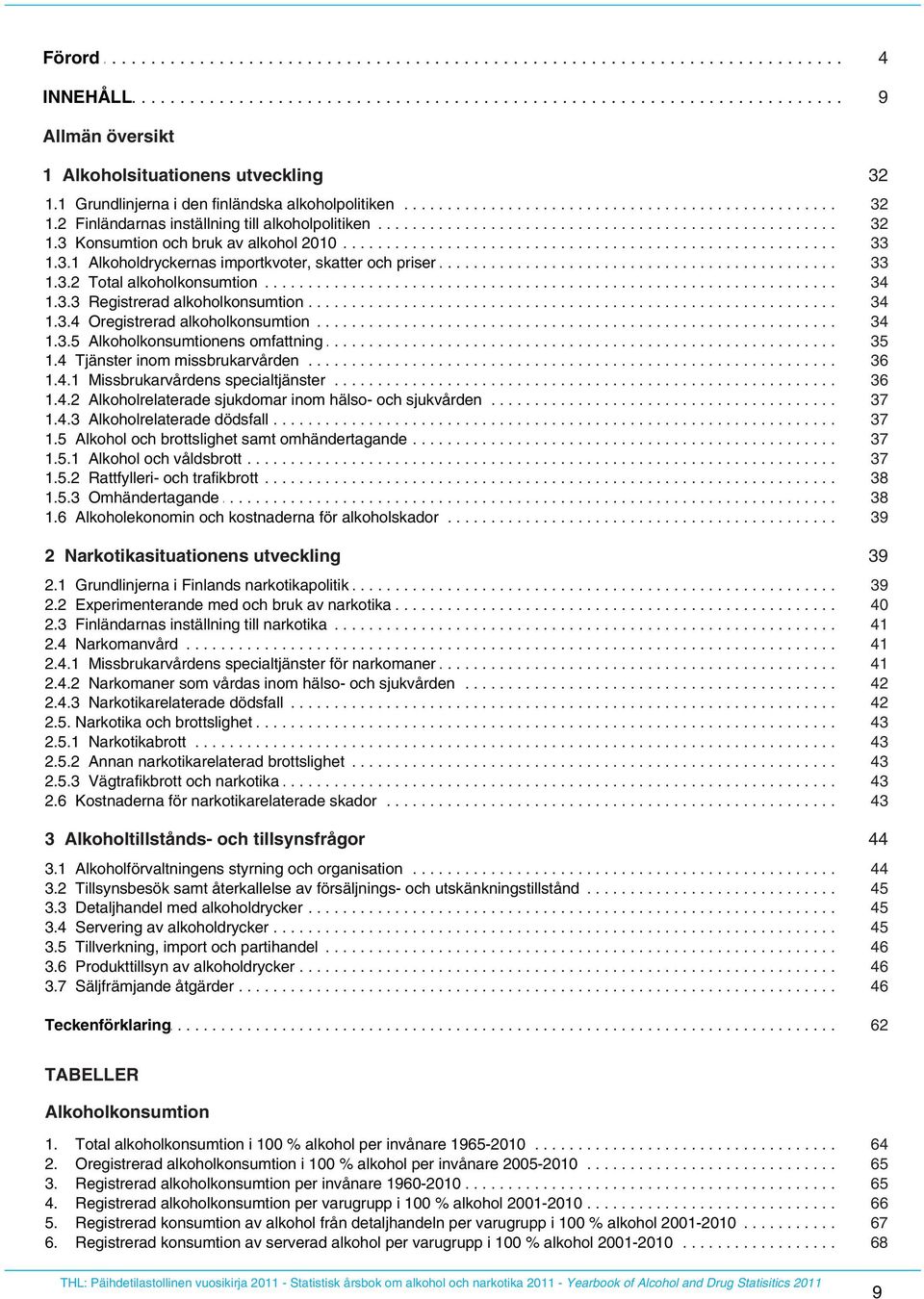 . alkoholpolitiken.................................................................. 32 1.3.... Konsumtion.......... och... bruk.... av... alkohol...... 2010............................................................. 33 1.