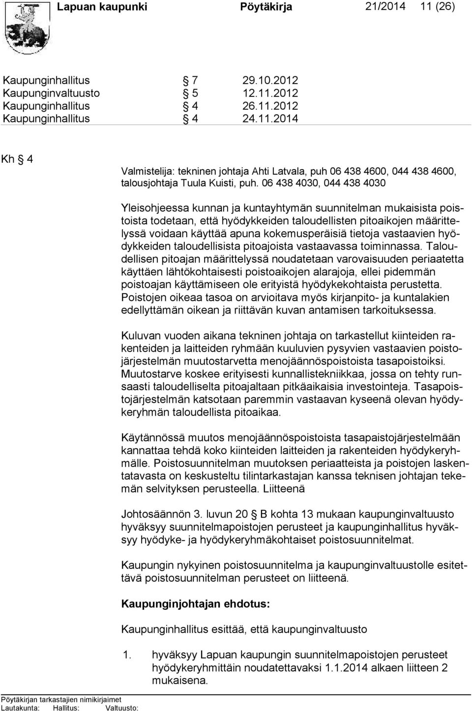 kokemusperäisiä tietoja vas taa vien hyödyk kei den taloudellisista pitoajoista vastaavassa toi min nas sa.