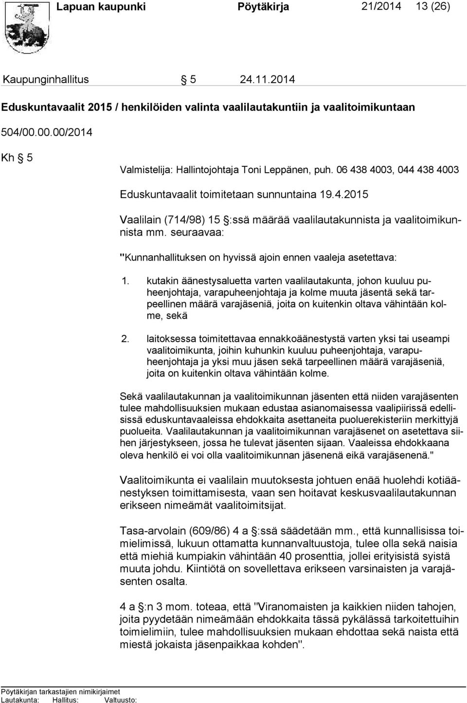 seuraavaa: "Kunnanhallituksen on hyvissä ajoin ennen vaaleja asetettava: 1.