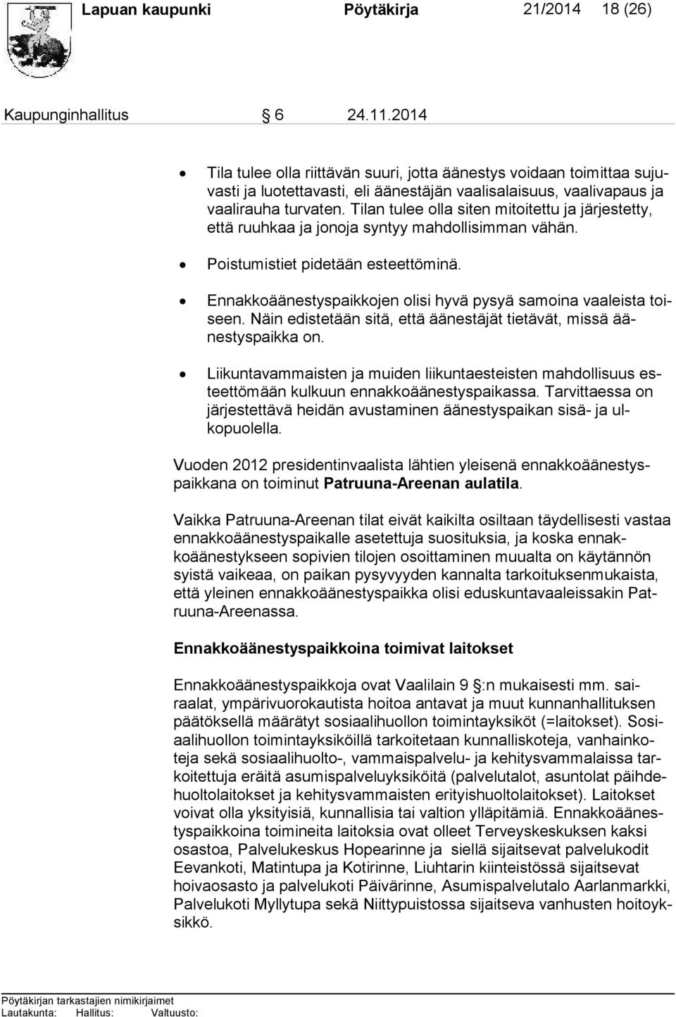 Tilan tulee olla siten mitoitettu ja järjestetty, et tä ruuhkaa ja jonoja syntyy mahdollisimman vä hän. Poistumistiet pidetään esteettöminä.