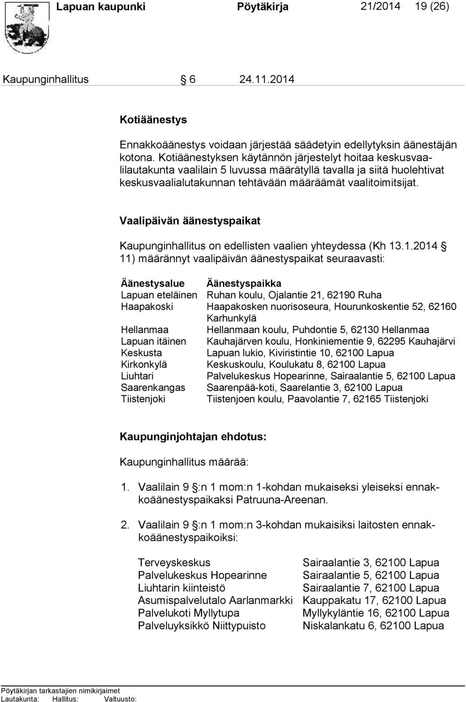 Vaalipäivän äänestyspaikat Kaupunginhallitus on edellisten vaalien yhteydessa (Kh 13