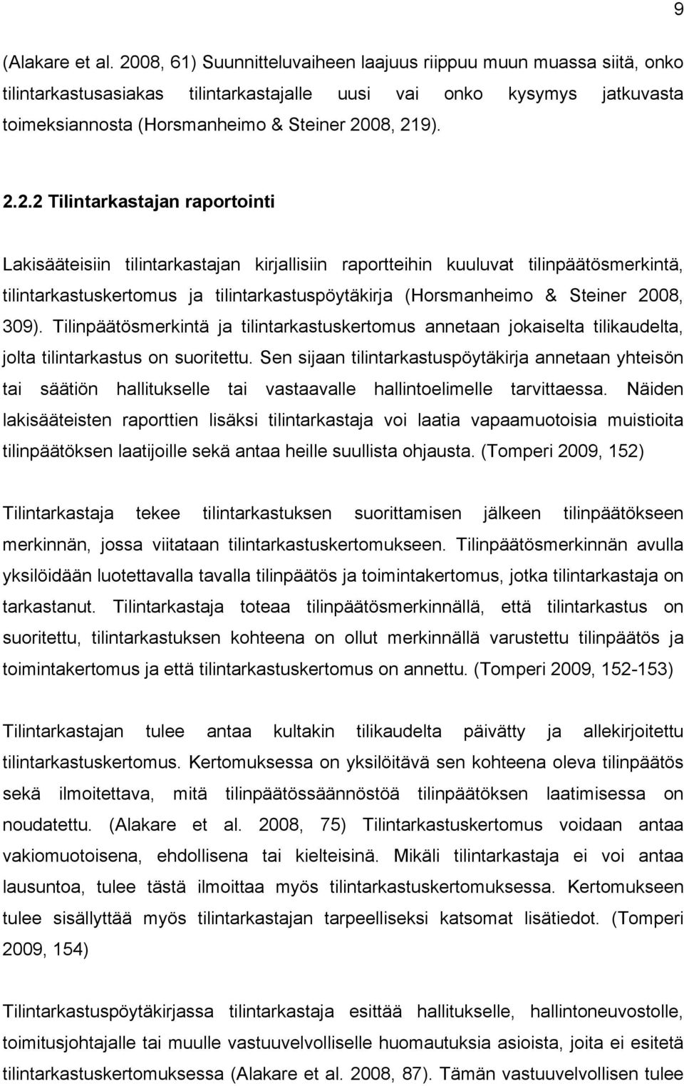 2.2.2 Tilintarkastajan raportointi Lakisääteisiin tilintarkastajan kirjallisiin raportteihin kuuluvat tilinpäätösmerkintä, tilintarkastuskertomus ja tilintarkastuspöytäkirja (Horsmanheimo & Steiner