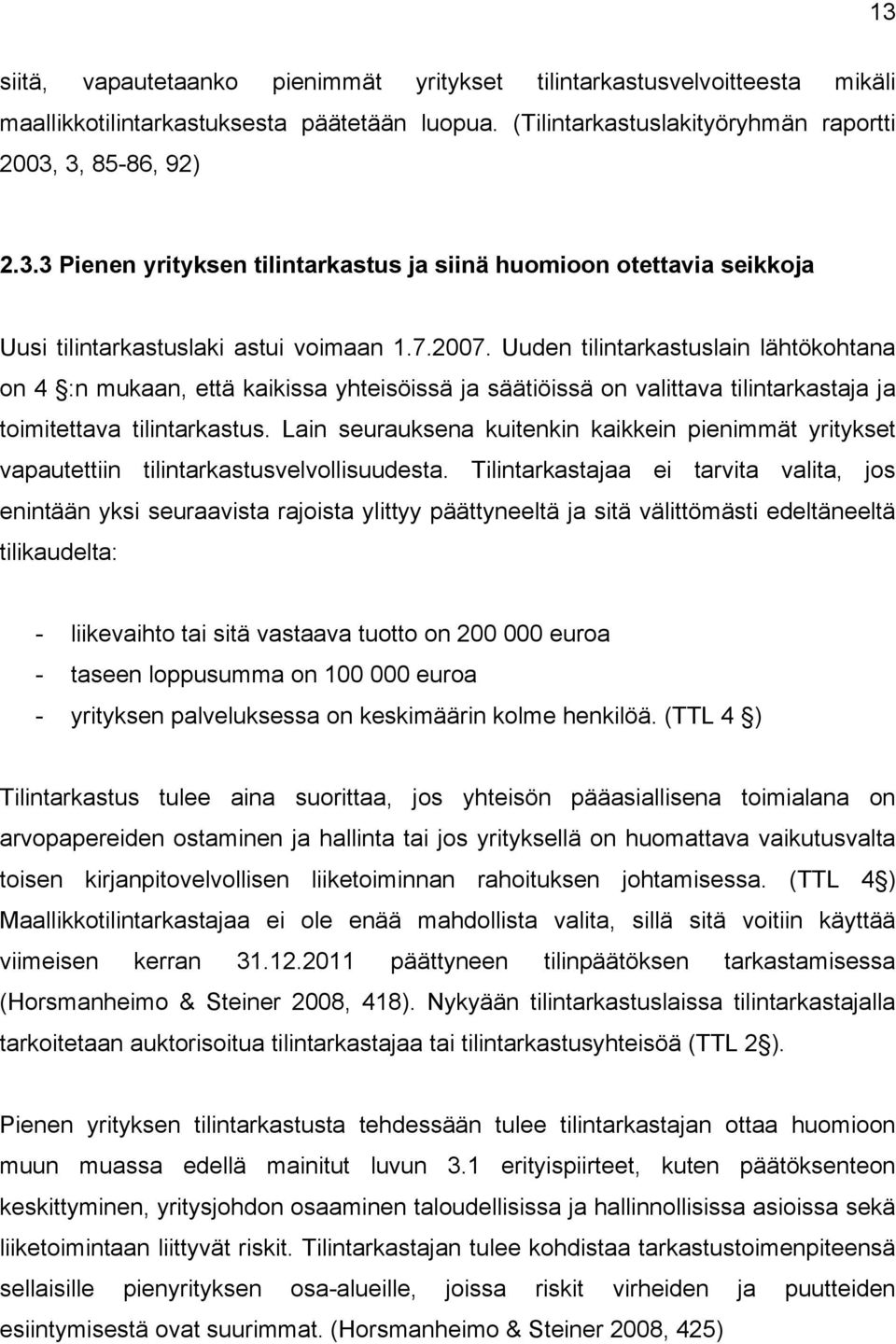 Lain seurauksena kuitenkin kaikkein pienimmät yritykset vapautettiin tilintarkastusvelvollisuudesta.