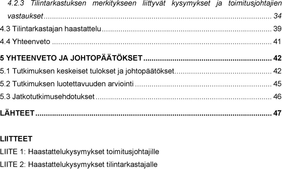 1 Tutkimuksen keskeiset tulokset ja johtopäätökset... 42 5.2 Tutkimuksen luotettavuuden arviointi... 45 5.