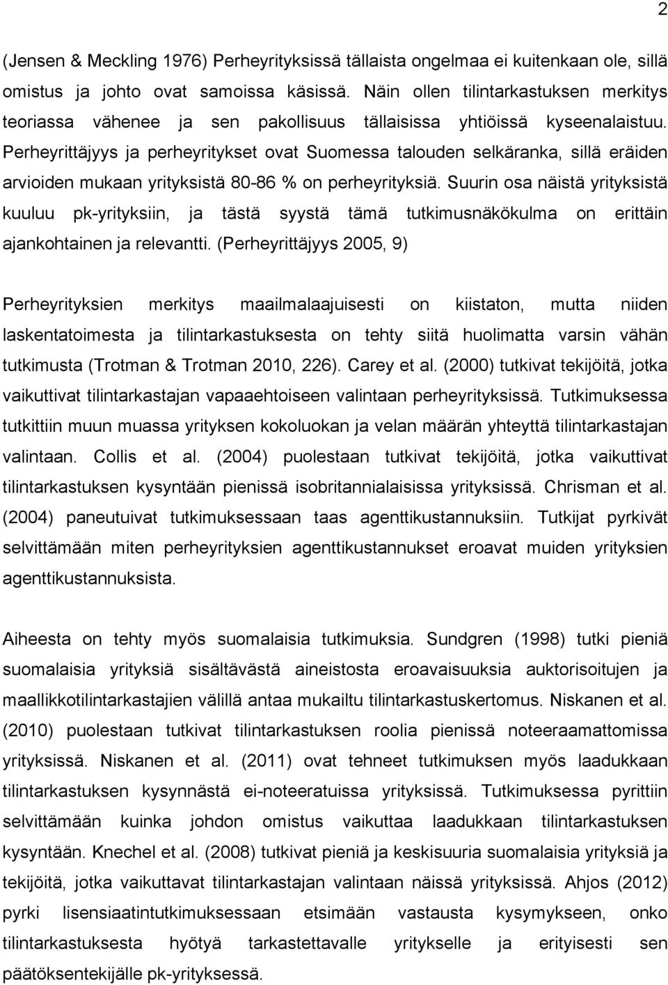 Perheyrittäjyys ja perheyritykset ovat Suomessa talouden selkäranka, sillä eräiden arvioiden mukaan yrityksistä 80-86 % on perheyrityksiä.