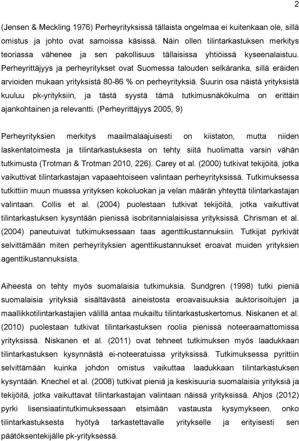 Perheyrittäjyys ja perheyritykset ovat Suomessa talouden selkäranka, sillä eräiden arvioiden mukaan yrityksistä 80-86 % on perheyrityksiä.