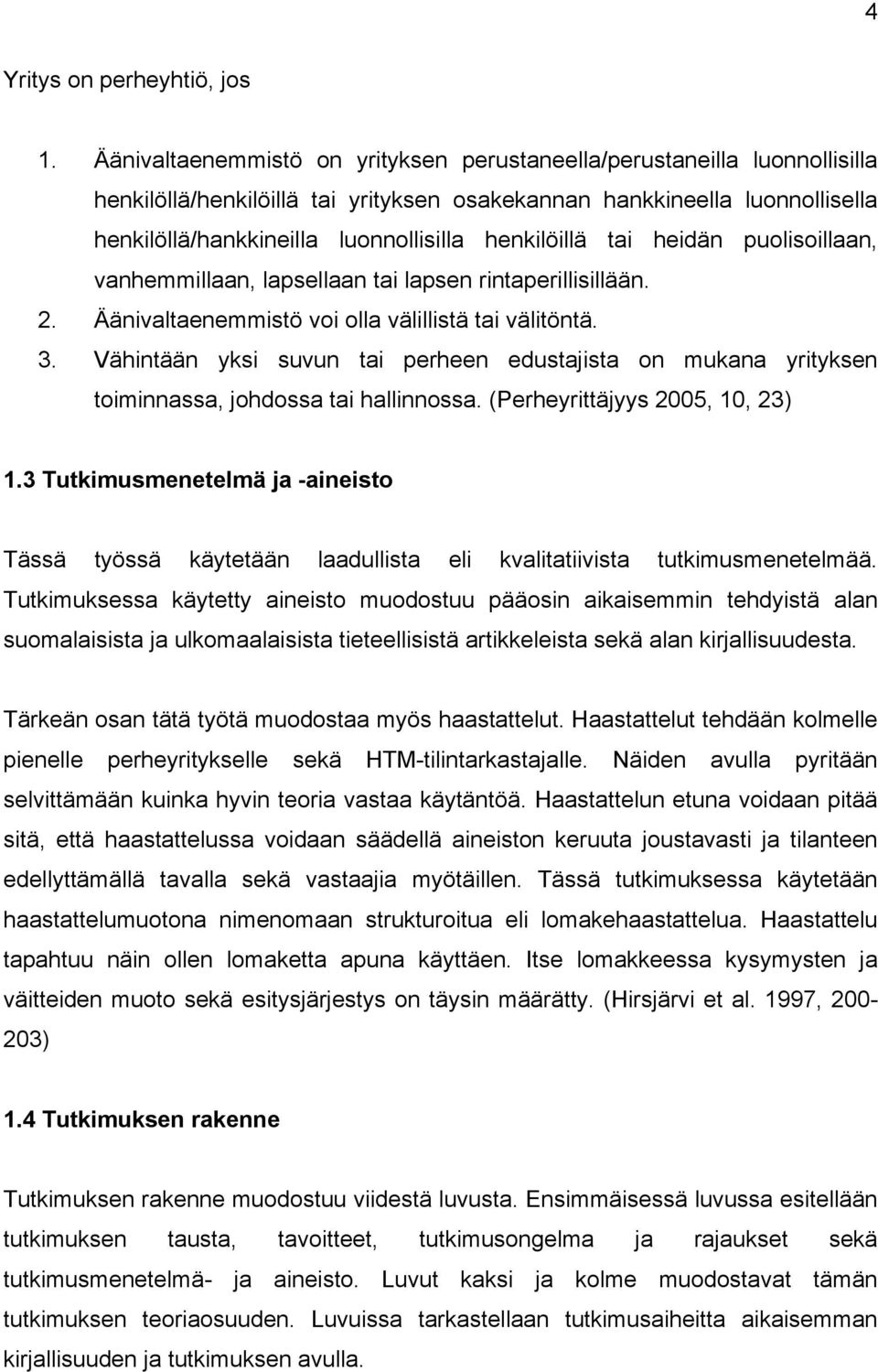 henkilöillä tai heidän puolisoillaan, vanhemmillaan, lapsellaan tai lapsen rintaperillisillään. 2. Äänivaltaenemmistö voi olla välillistä tai välitöntä. 3.