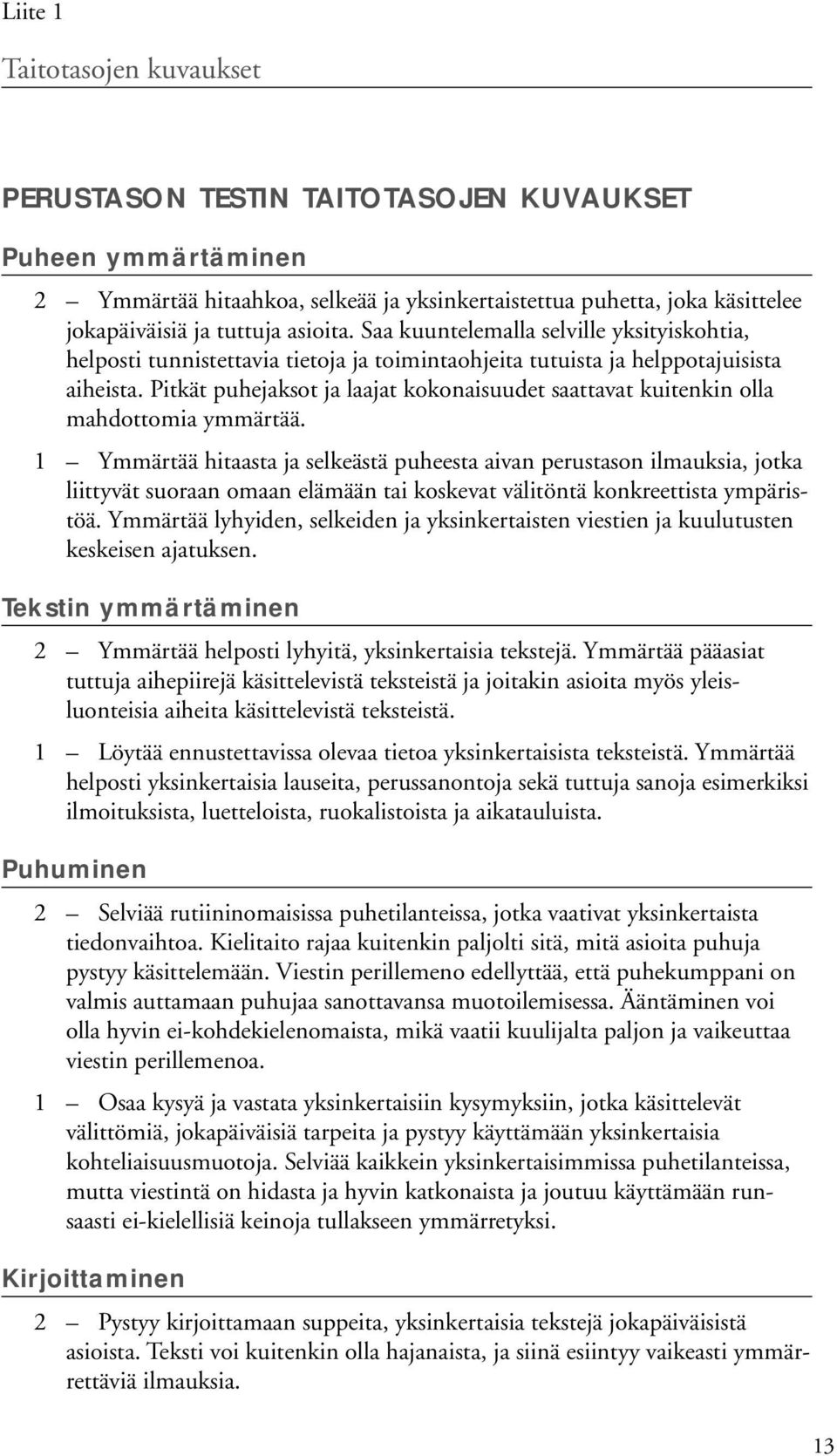 Pitkät puheksot laat kokonaisuudet saattavat kuitenkin olla mahdottomia ymmärtää.