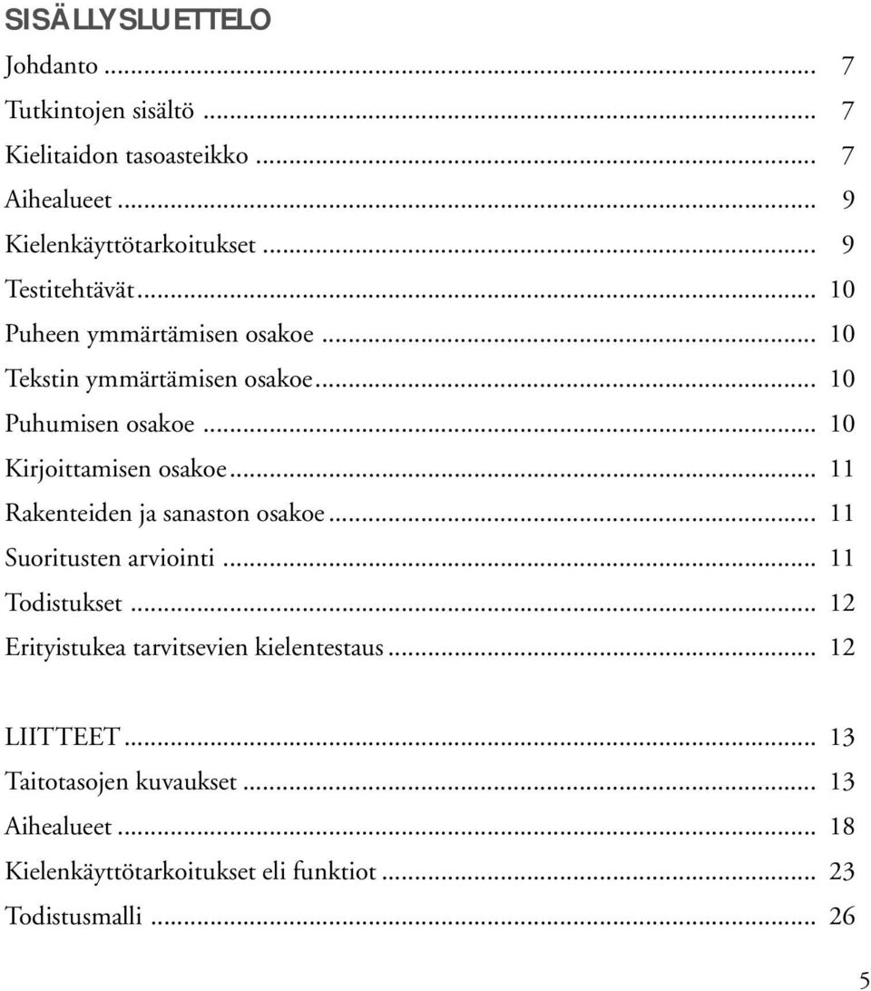 .. 10 Kirjoittamisen osakoe... 11 Rakenteiden sanaston osakoe... 11 Suoritusten arviointi... 11 Todistukset.