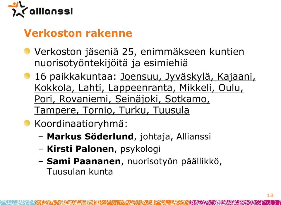 Rovaniemi, Seinäjoki, Sotkamo, Tampere, Tornio, Turku, Tuusula Koordinaatioryhmä: Markus