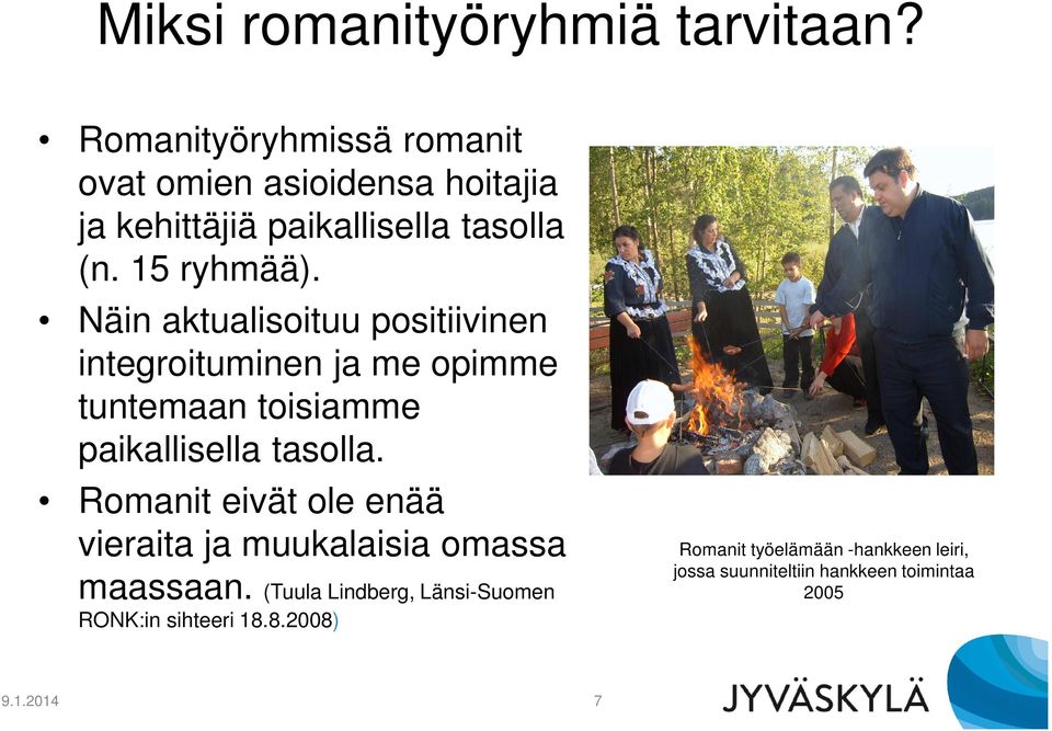 Näin aktualisoituu positiivinen integroituminen ja me opimme tuntemaan toisiamme paikallisella tasolla.