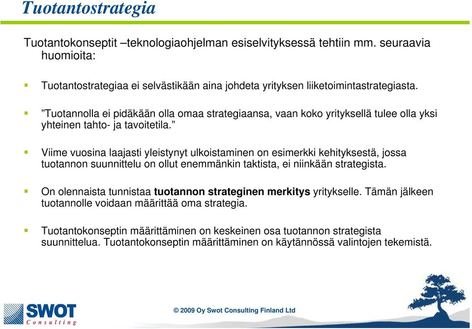 Tuotannolla ei pidäkään olla omaa strategiaansa, vaan koko yrityksellä tulee olla yksi yhteinen tahto- ja tavoitetila.