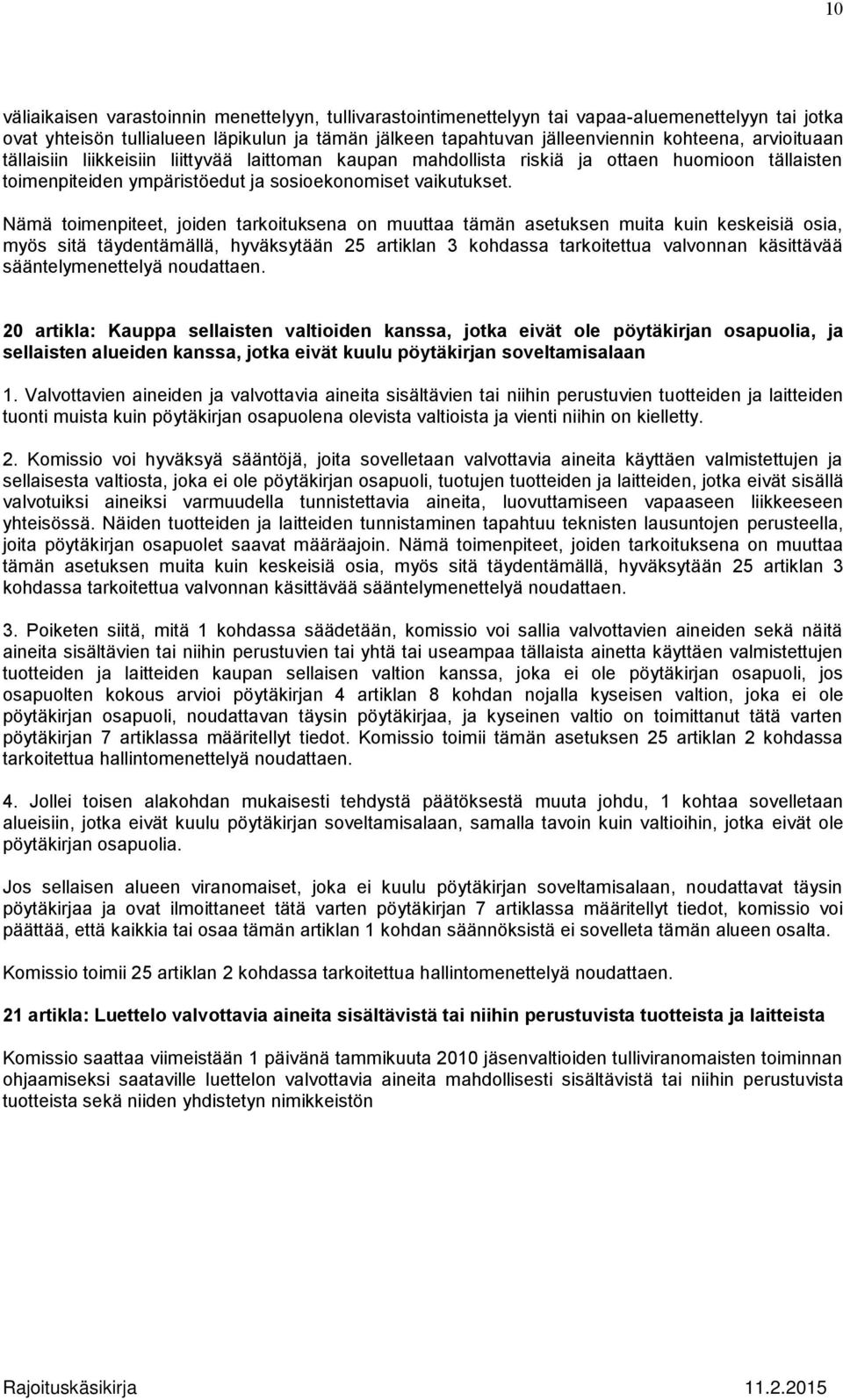 Nämä toimenpiteet, joiden tarkoituksena on muuttaa tämän asetuksen muita kuin keskeisiä osia, myös sitä täydentämällä, hyväksytään 25 artiklan 3 kohdassa tarkoitettua valvonnan käsittävää