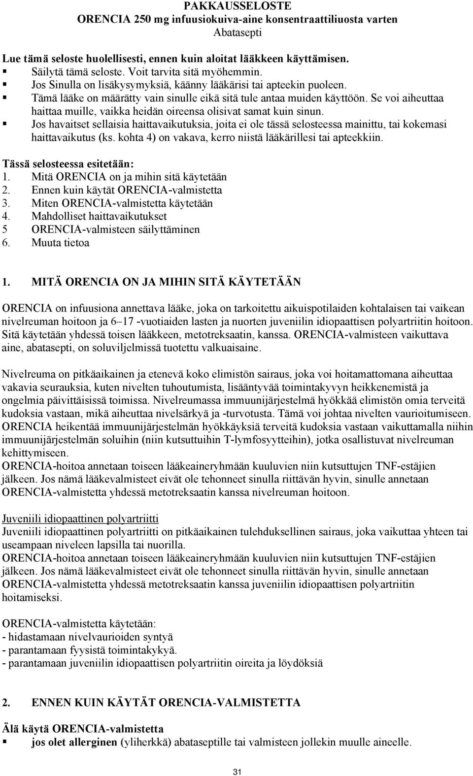 Se voi aiheuttaa haittaa muille, vaikka heidän oireensa olisivat samat kuin sinun. Jos havaitset sellaisia haittavaikutuksia, joita ei ole tässä selosteessa mainittu, tai kokemasi haittavaikutus (ks.