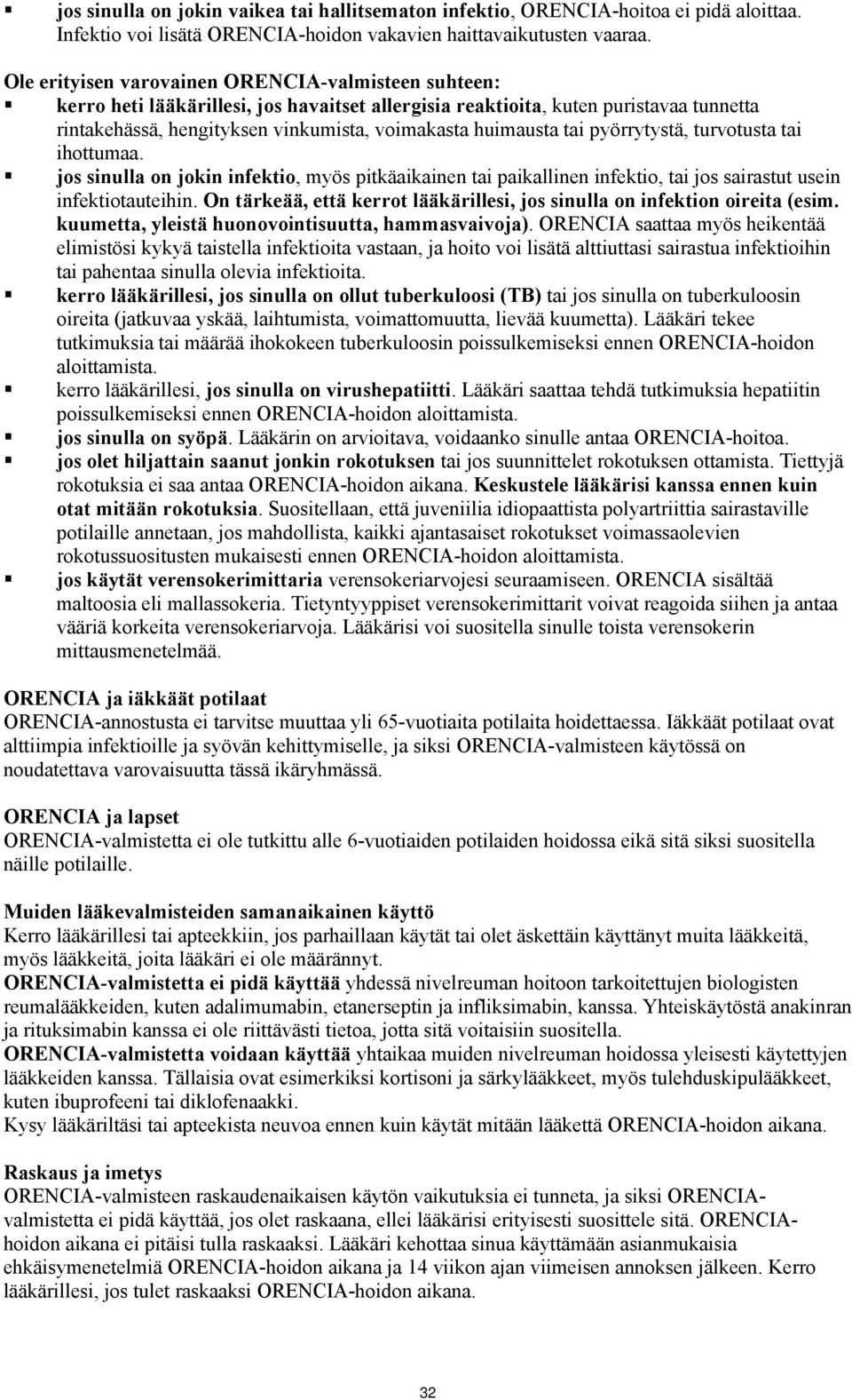 tai pyörrytystä, turvotusta tai ihottumaa. jos sinulla on jokin infektio, myös pitkäaikainen tai paikallinen infektio, tai jos sairastut usein infektiotauteihin.