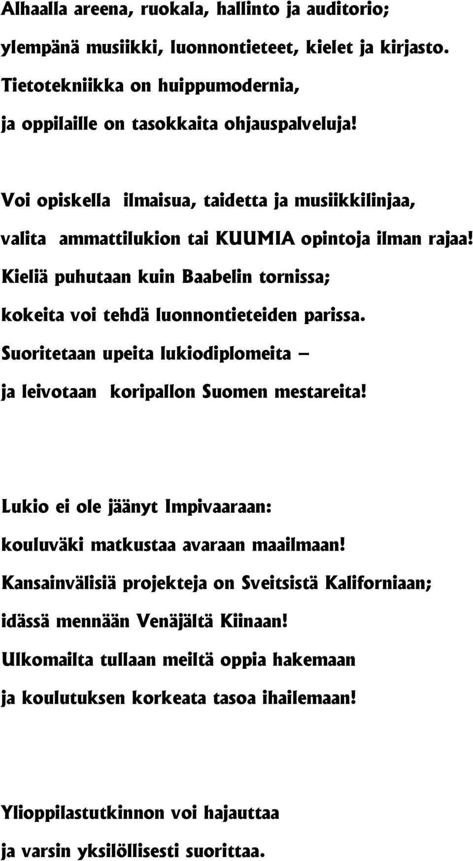 Suoritetaan upeita lukiodiplomeita ja leivotaan koripallon Suomen mestareita! Lukio ei ole jäänyt Impivaaraan: kouluväki matkustaa avaraan maailmaan!