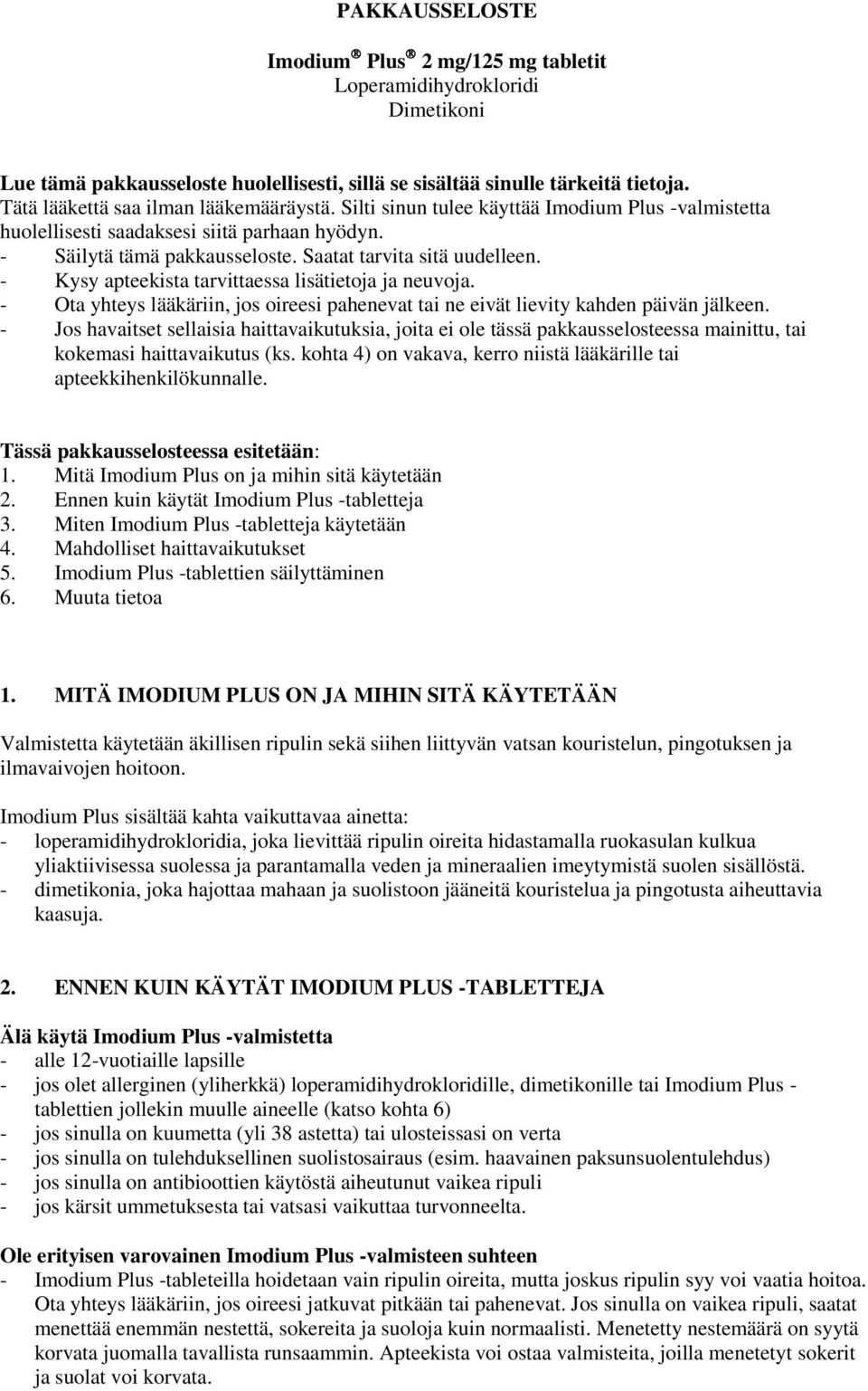 - Kysy apteekista tarvittaessa lisätietoja ja neuvoja. - Ota yhteys lääkäriin, jos oireesi pahenevat tai ne eivät lievity kahden päivän jälkeen.