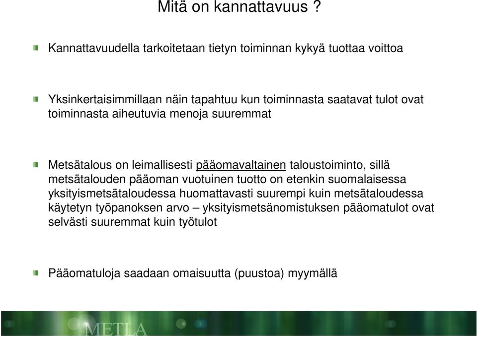 ovat toiminnasta aiheutuvia menoja suuremmat Metsätalous on leimallisesti pääomavaltainen taloustoiminto, sillä metsätalouden pääoman