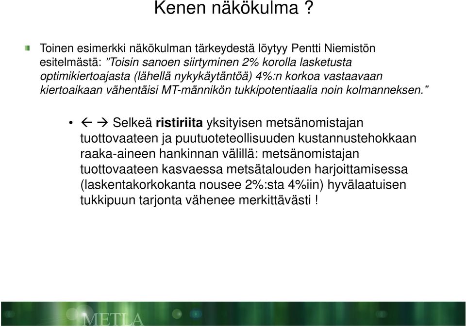 (lähellä nykykäytäntöä) 4%:n korkoa vastaavaan kiertoaikaan vähentäisi MT-männikön tukkipotentiaalia noin kolmanneksen Selkeä ristiriita