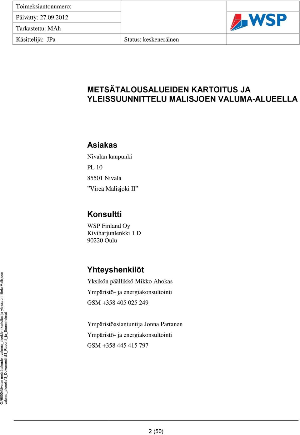 Oulu Yhteyshenkilöt Yksikön päällikkö Mikko Ahokas Ympäristö- ja energiakonsultointi GSM +358 405