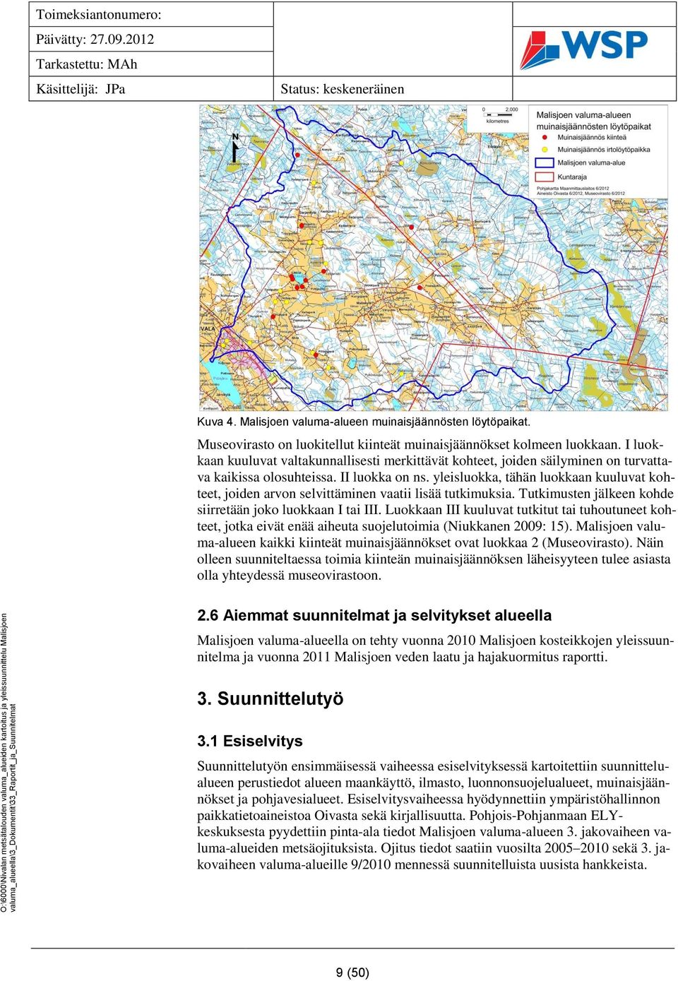 yleisluokka, tähän luokkaan kuuluvat kohteet, joiden arvon selvittäminen vaatii lisää tutkimuksia. Tutkimusten jälkeen kohde siirretään joko luokkaan I tai III.