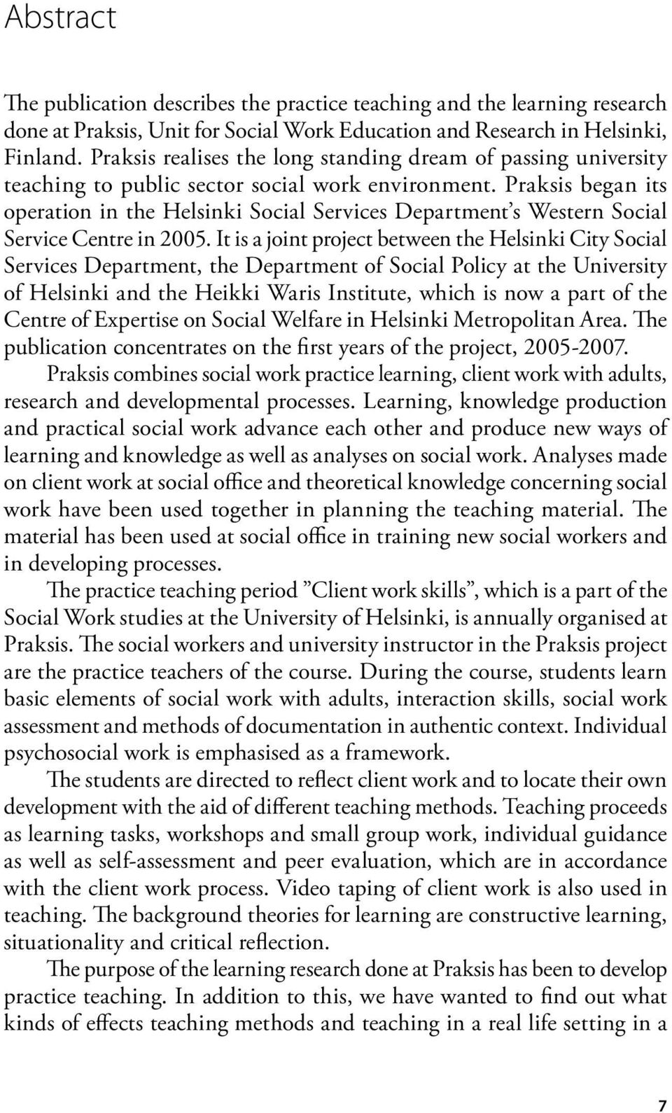 Praksis began its operation in the Helsinki Social Services Department s Western Social Service Centre in 2005.