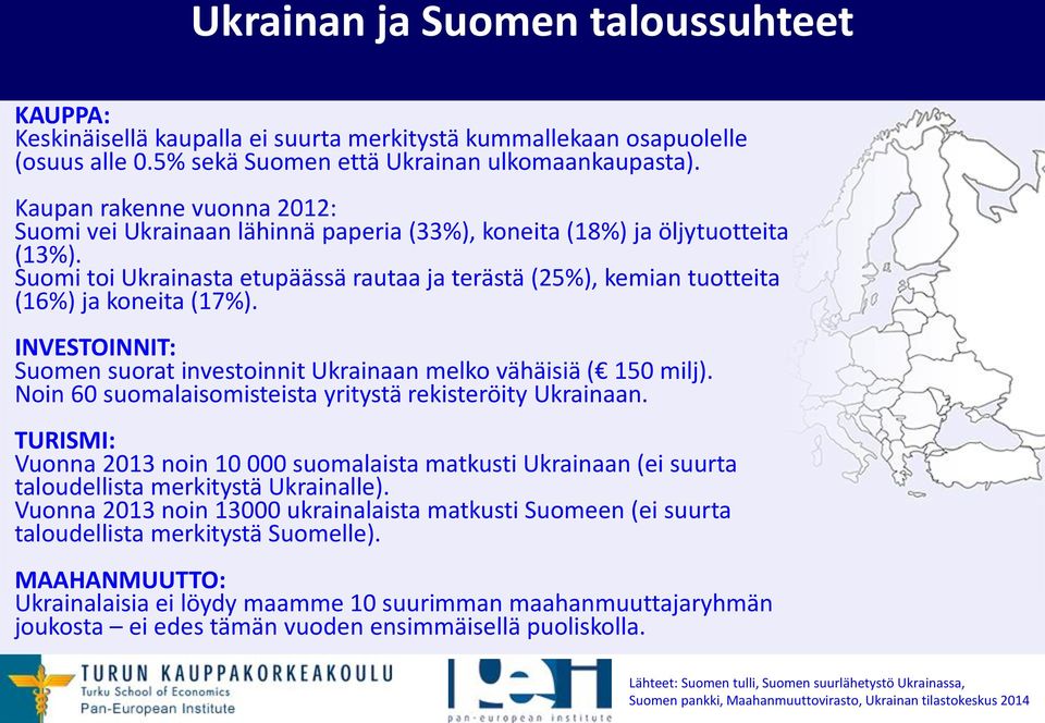 Suomi toi Ukrainasta etupäässä rautaa ja terästä (25%), kemian tuotteita (16%) ja koneita (17%). INVESTOINNIT: Suomen suorat investoinnit Ukrainaan melko vähäisiä ( 150 milj).
