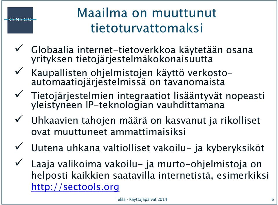 IP-teknologian vauhdittamana Uhkaavien tahojen määrä on kasvanut ja rikolliset ovat muuttuneet ammattimaisiksi Uutena uhkana valtiolliset vakoilu-