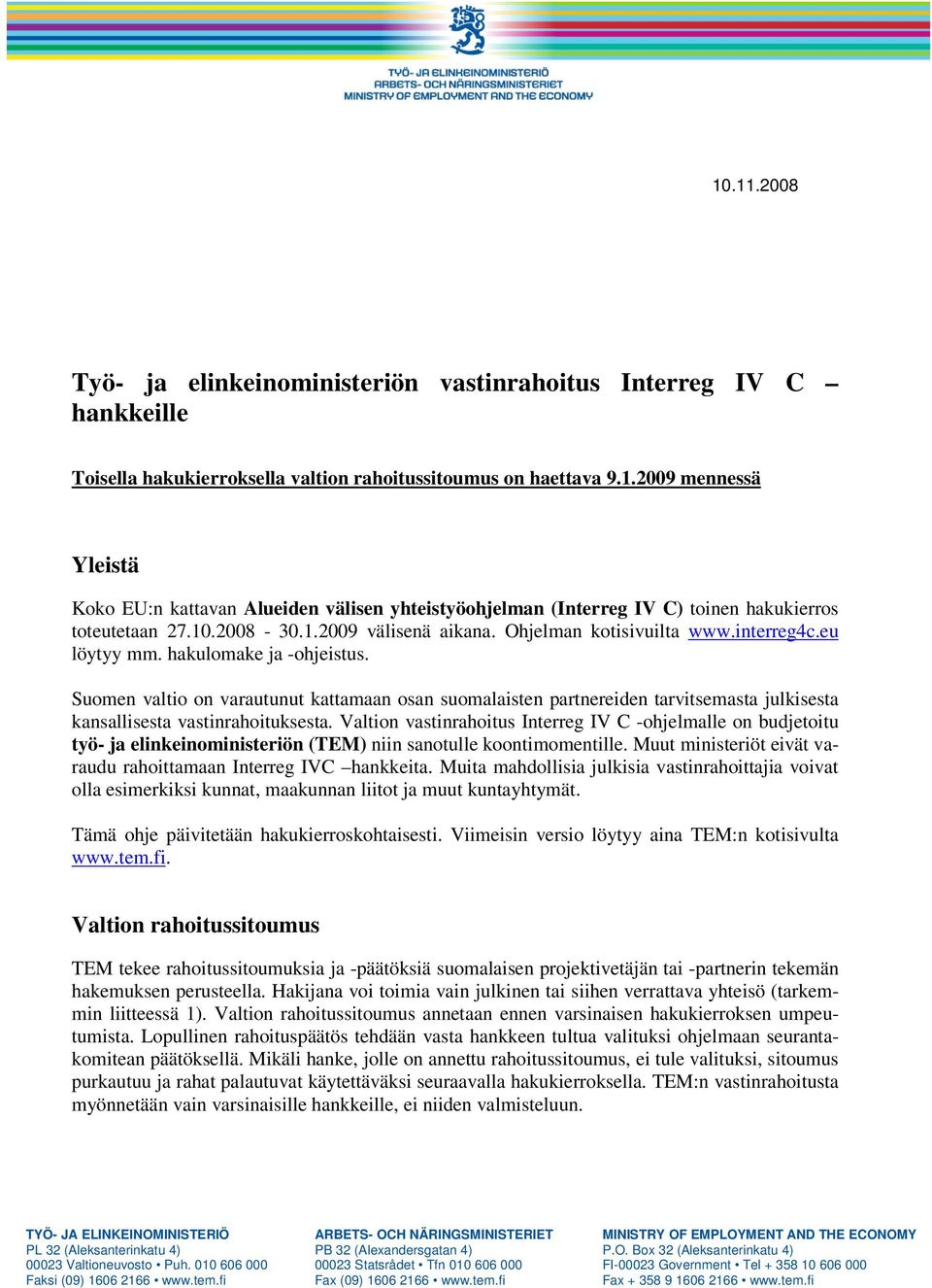 Suomen valtio on varautunut kattamaan osan suomalaisten partnereiden tarvitsemasta julkisesta kansallisesta vastinrahoituksesta.