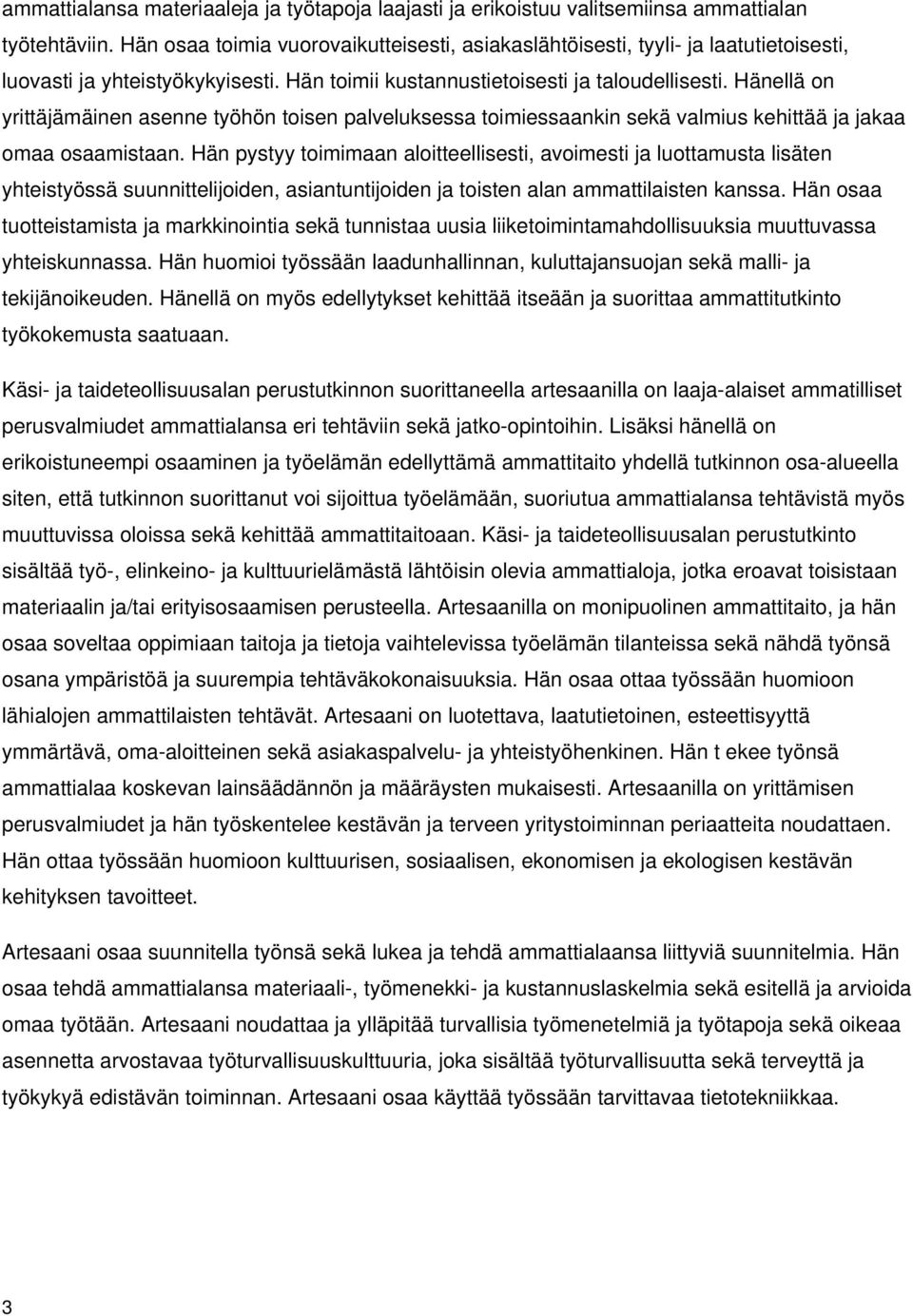 Hänellä n yrittäjämäinen asenne työhön tisen palveluksessa timiessaankin sekä valmius kehittää ja jakaa maa saamistaan.