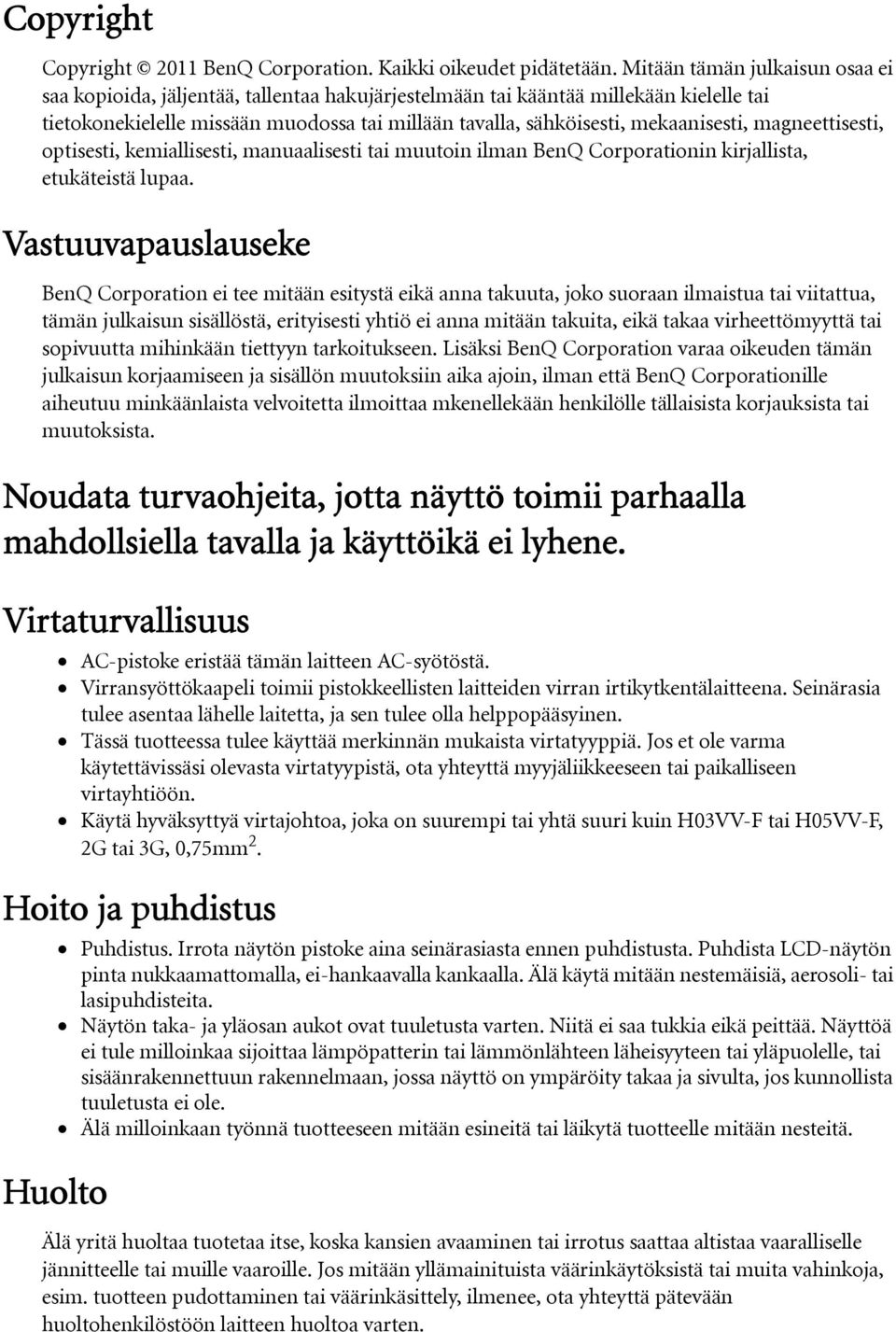 mekaanisesti, magneettisesti, optisesti, kemiallisesti, manuaalisesti tai muutoin ilman BenQ Corporationin kirjallista, etukäteistä lupaa.