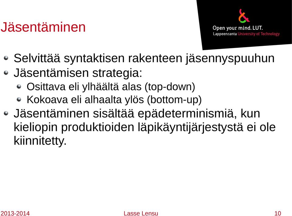 ylös (bottom-up) Jäsentäminen sisältää epädeterminismiä, kun kieliopin