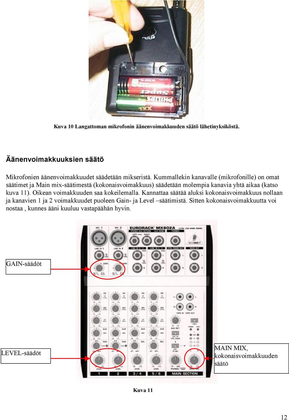 Oikean voimakkuuden saa kokeilemalla.