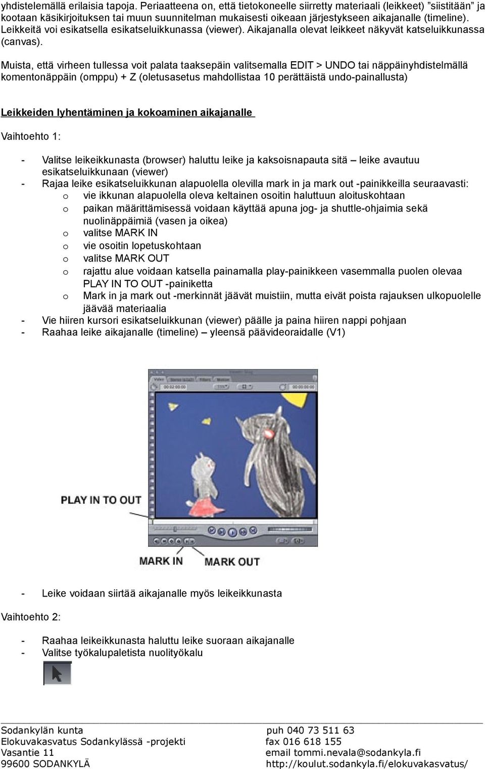 Leikkeitä voi esikatsella esikatseluikkunassa (viewer). Aikajanalla olevat leikkeet näkyvät katseluikkunassa (canvas).