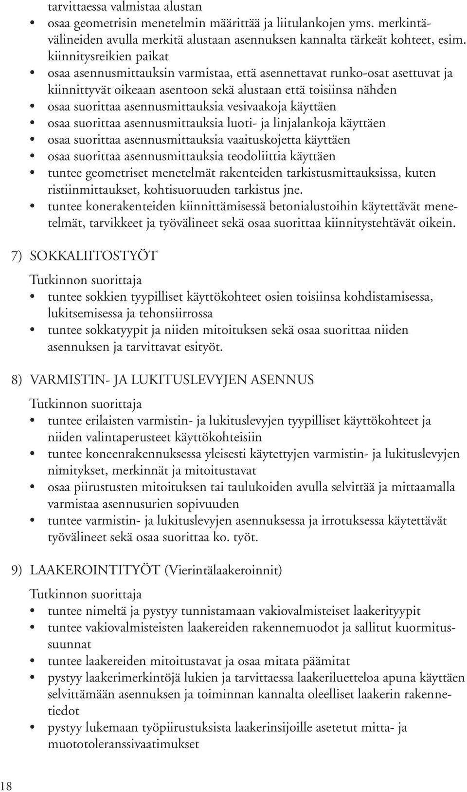 vesivaakoja käyttäen osaa suorittaa asennusmittauksia luoti- ja linjalankoja käyttäen osaa suorittaa asennusmittauksia vaaituskojetta käyttäen osaa suorittaa asennusmittauksia teodoliittia käyttäen