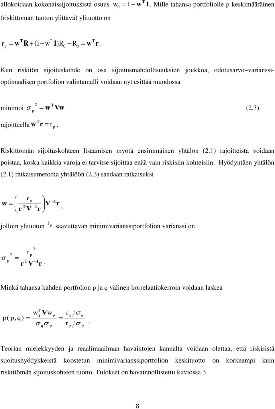 p Riskiömän sijoiuskoheen lisäämisen myöä ensimmäinen yhälön (2.1) rajoieisa voidaan poisaa, koska kaikkia varoja ei arvise sijoiaa enää vain riskisiin koheisiin. Hyödynäen yhälön (2.