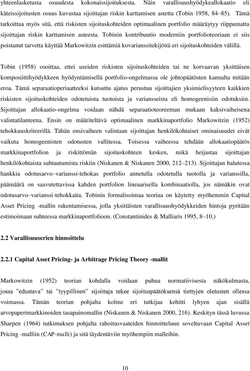 Tobinin konribuuio moderniin porfolioeoriaan ei siis poisanu arvea käyää Markowizin esiämiä kovarianssiekijöiä eri sijoiuskoheiden välillä.