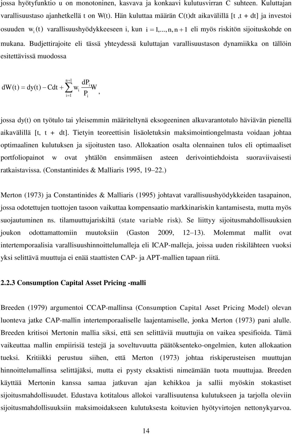 Budjeirajoie eli ässä yheydessä kuluajan varallisuusason dynamiikka on ällöin esieävissä muodossa n 1 dw dy Cd ( ) ( ) i 1 w i dpi W P, i jossa dy() on yöulo ai yleisemmin määrielynä eksogeeninen