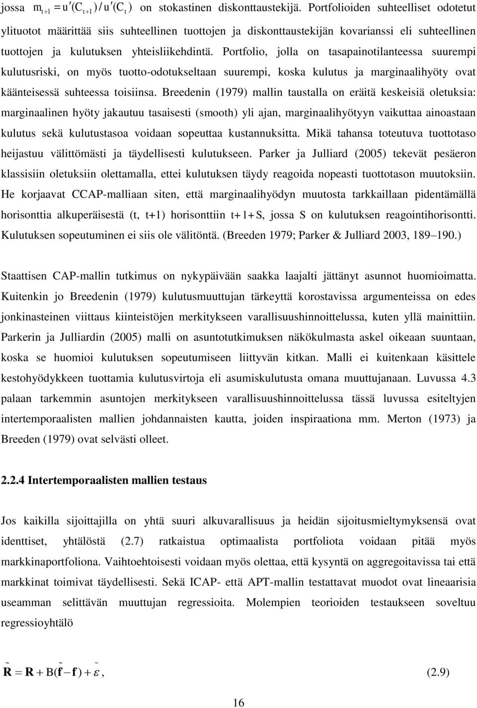 Porfolio, jolla on asapainoilaneessa suurempi kuluusriski, on myös uoo-odoukselaan suurempi, koska kuluus ja marginaalihyöy ova kääneisessä suheessa oisiinsa.